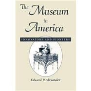 The Museum in America Innovators and Pioneers