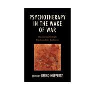 Psychotherapy in the Wake of War Discovering Multiple Psychoanalytic Traditions