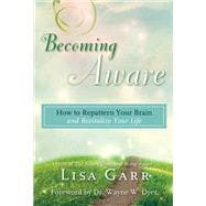 Becoming Aware How to Repattern Your Brain and Revitalize Your Life