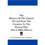 History of the Church of God from the Creation to the Present Day : Part I, Bible History