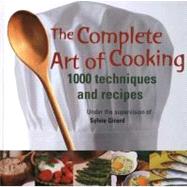 The Complete Art of Cooking: 1000 Techniques and Recipes