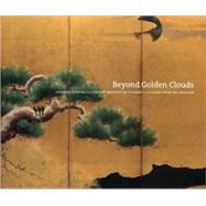 Beyond Golden Clouds : Japanese Screens from the Art Institute of Chicago and the Saint Louis Art Museum