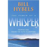 Power of a Whisper : Hearing God, Having the Guts to Respond