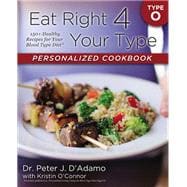 Eat Right 4 Your Type Personalized Cookbook O 150+ Brand New Healthy Recipes For Your Blood Type Diet