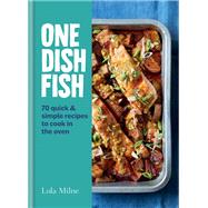 One Dish Fish Quick and Simple Recipes to Cook in the Oven