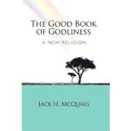 The Good Book of Godliness: A New Religion