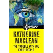 The Trouble With You Earth People