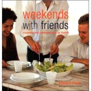 Weekends with Friends : Cooking and Entertaining at Home