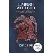 Limping with God Jacob & The Old Testament Guide to Messy Discipleship