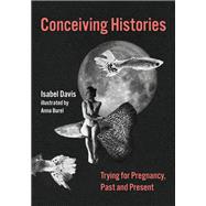 Conceiving Histories Trying for Pregnancy Past and Present book cover, ISBN 9780262049481
