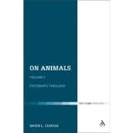 On Animals Volume I: Systematic Theology