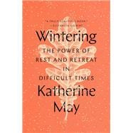 Wintering The Power of Rest and Retreat in Difficult Times