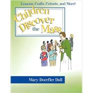 Children Discover the Mass : Lessons, Crafts, Cutouts and More!