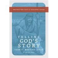 Telling God's Story, Year One: Meeting Jesus Instructor Text & Teaching Guide