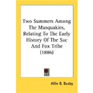 Two Summers Among The Musquakies, Relating To The Early History Of The Sac And Fox Tribe