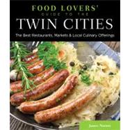 Food Lovers' Guide to® the Twin Cities The Best Restaurants, Markets & Local Culinary Offerings