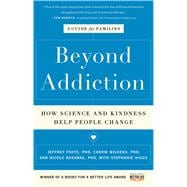 Beyond Addiction How Science and Kindness Help People Change