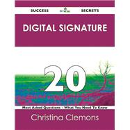 Digital Signature 20 Success Secrets: 20 Most Asked Questions on Digital Signature