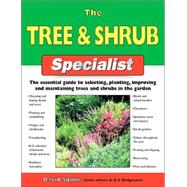The Tree & Shrub Specialist; The Essential Guide to Selecting, Planting, Improving, and Maintaining Trees and Shrubs in the Garden