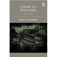 Crime in England 1880-1945: The rough and the criminal, the policed and the incarcerated