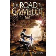 The Road to Camelot Tales of the Young Merlin, Arthur, Lancelot and More
