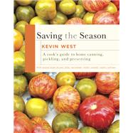 Saving the Season A Cook's Guide to Home Canning, Pickling, and Preserving: A Cookbook
