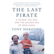 The Last Pirate A Father, His Son, and the Golden Age of Marijuana