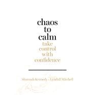 Chaos to Calm Take Control with Confidence