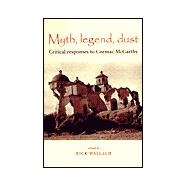 Myth, Legend, Dust : Critical Responses to Cormac McCarthy