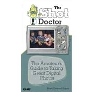 Shot Doctor,The The Amateur's Guide to Taking Great Digital Photos