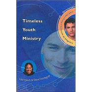 Timeless Youth Ministry A Handbook for Successfully Reaching Todays Youth