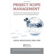 Project Scope Management: A Practical Guide to Requirements for Engineering, Product, Construction, IT and Enterprise Projects