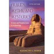 Frauds, Myths, and Mysteries : Science and Pseudoscience in Archaeology