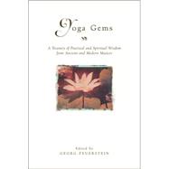 Yoga Gems : A Treasury of Practical and Spiritual Wisdom from Ancient and Modern Masters