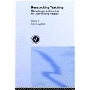 Researching Teaching: Methodologies and Practices for Understanding Pedagogy
