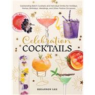 Celebration Cocktails Outstanding Batch Cocktails and Individual Drinks for Holidays, Parties, Birthdays, Weddings, and Other Festive Occasions book cover, ISBN 9780760399484