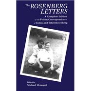 The Rosenberg Letters: A Complete Edition of the Prison Correspondence of Julius and Ethel Rosenberg