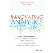 Innovating Analytics How the Next Generation of Net Promoter Can Increase Sales and Drive Business Results