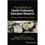 Foundations of Health Professions Education Research Principles, Perspectives and Practices