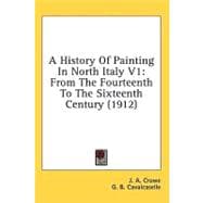 History of Painting in North Italy V1 : From the Fourteenth to the Sixteenth Century (1912)