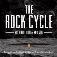 The Rock Cycle : All about Rocks and Soil | Geology Picture Book Grade 4 | Children's Science Education Books