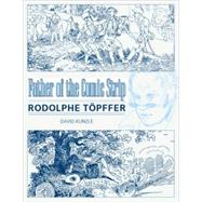Father of the Comic Strip : Rodolphe Töpffer