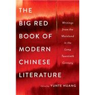 The Big Red Book of Modern Chinese Literature Writings from the Mainland in the Long Twentieth Century