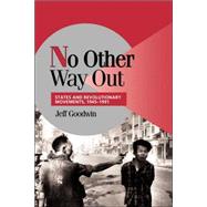 No Other Way Out: States and Revolutionary Movements, 1945â€“1991