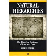 Natural Hierarchies The Historical Sociology of Race and Caste