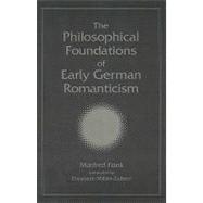The Philosophical Foundations of Early German Romanticism