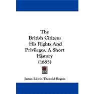 British Citizen : His Rights and Privileges, A Short History (1885)