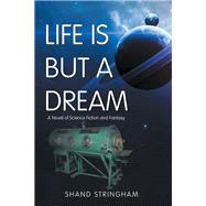 LIFE IS BUT A DREAM