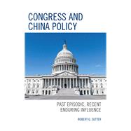 Congress and China Policy Past Episodic, Recent Enduring Influence