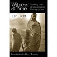 Witness in Our Time : Working Lives of Documentary Photographers